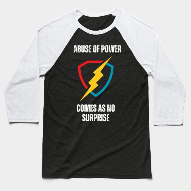 ABUSE OF POWER COMES AS NO SURPRISE Baseball T-Shirt by GP SHOP